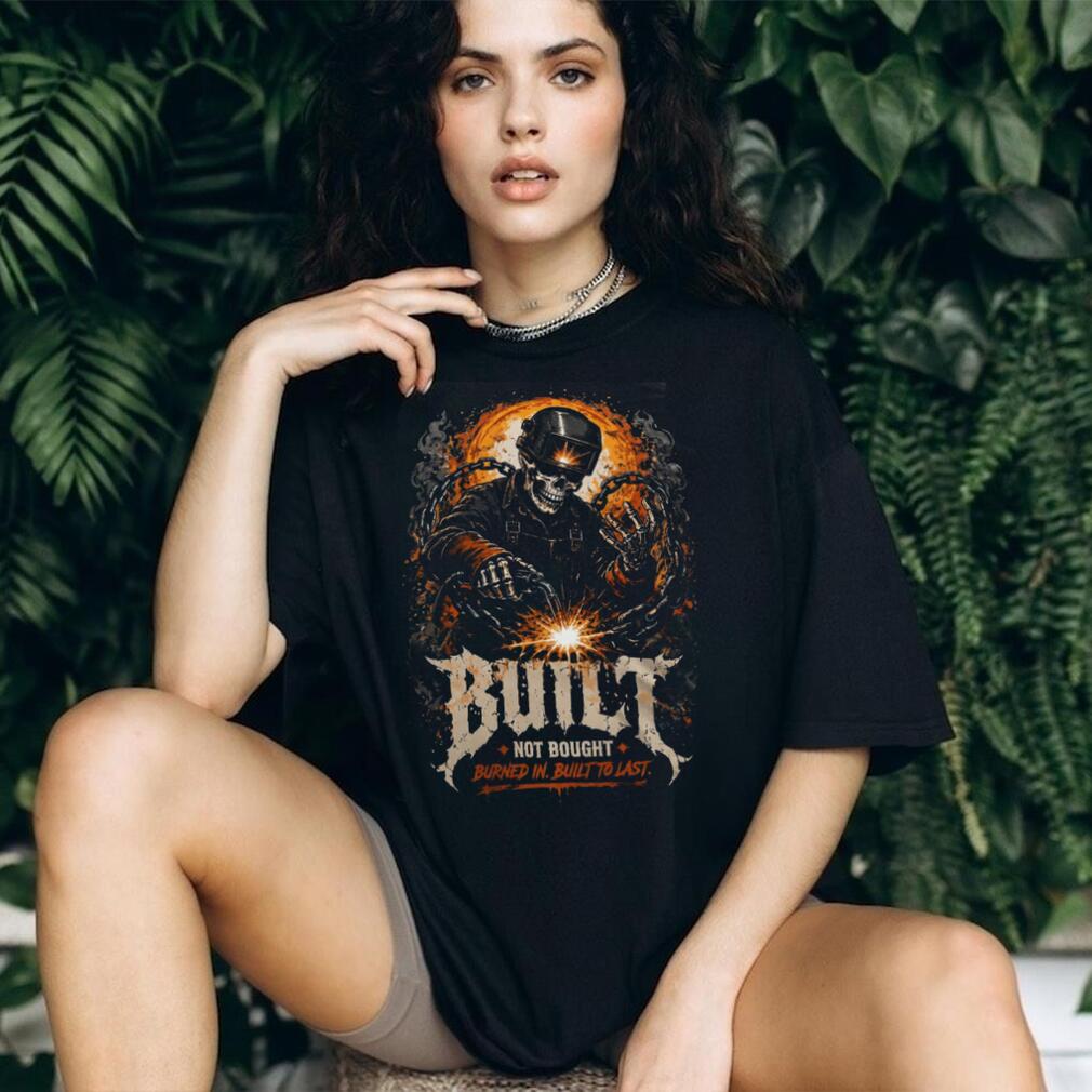Welder Skeleton Built Not Bought Burned In Shirt