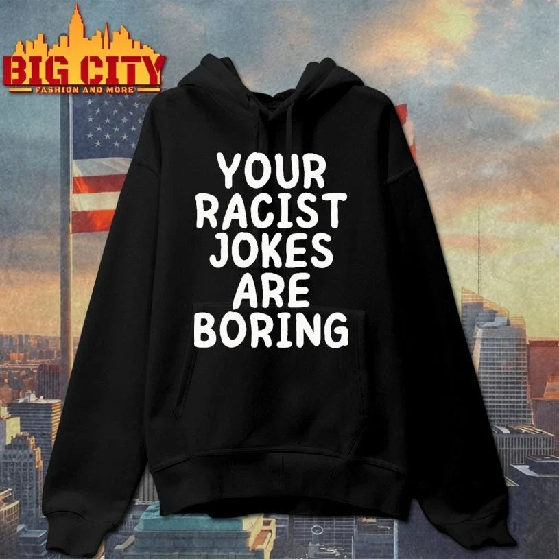 Your Racist Jokes Are Boring Unisex