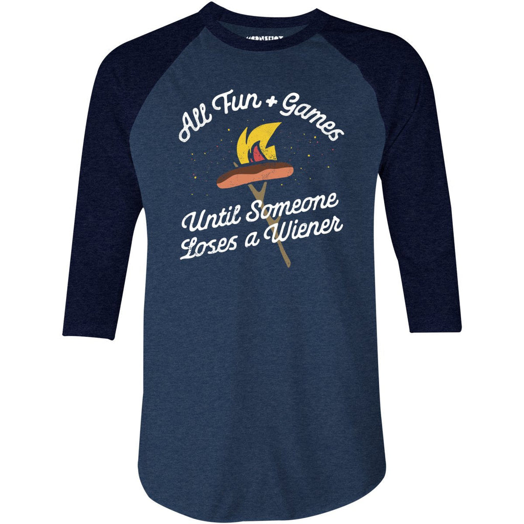 All Fun & Games Until Someone Loses a Wiener - 3/4 Sleeve Raglan