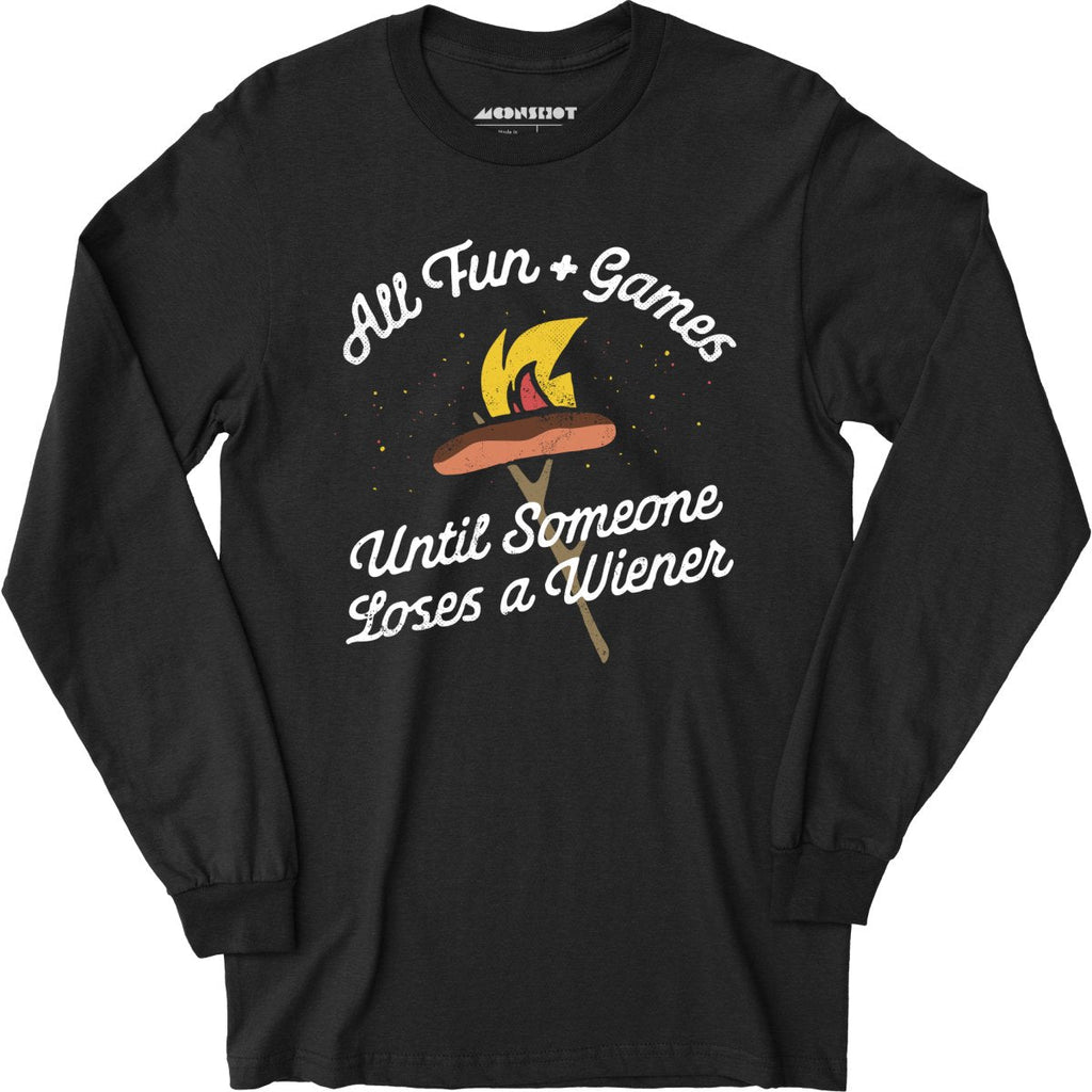 All Fun & Games Until Someone Loses a Wiener - Long Sleeve
