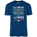All I Need Are Some Tasty Waves a Cool Buzz and I'm Fine - Unisex