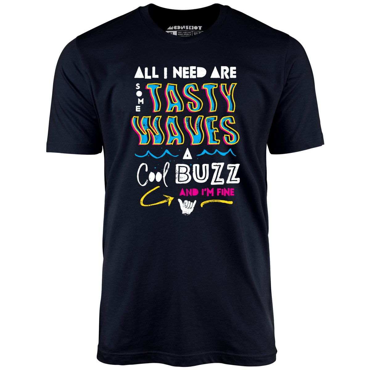 All I Need Are Some Tasty Waves a Cool Buzz and I'm Fine - Unisex