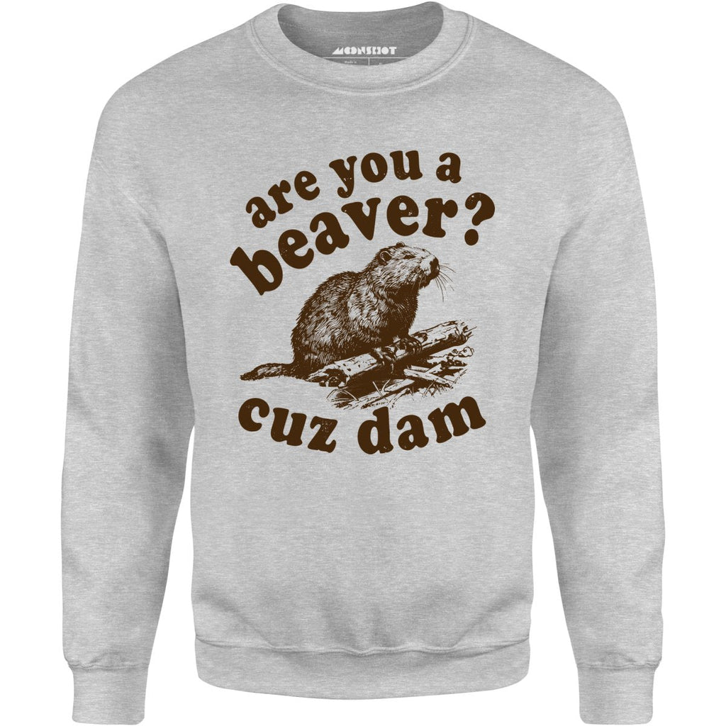 Are You a Beaver? Cuz Dam - Unisex