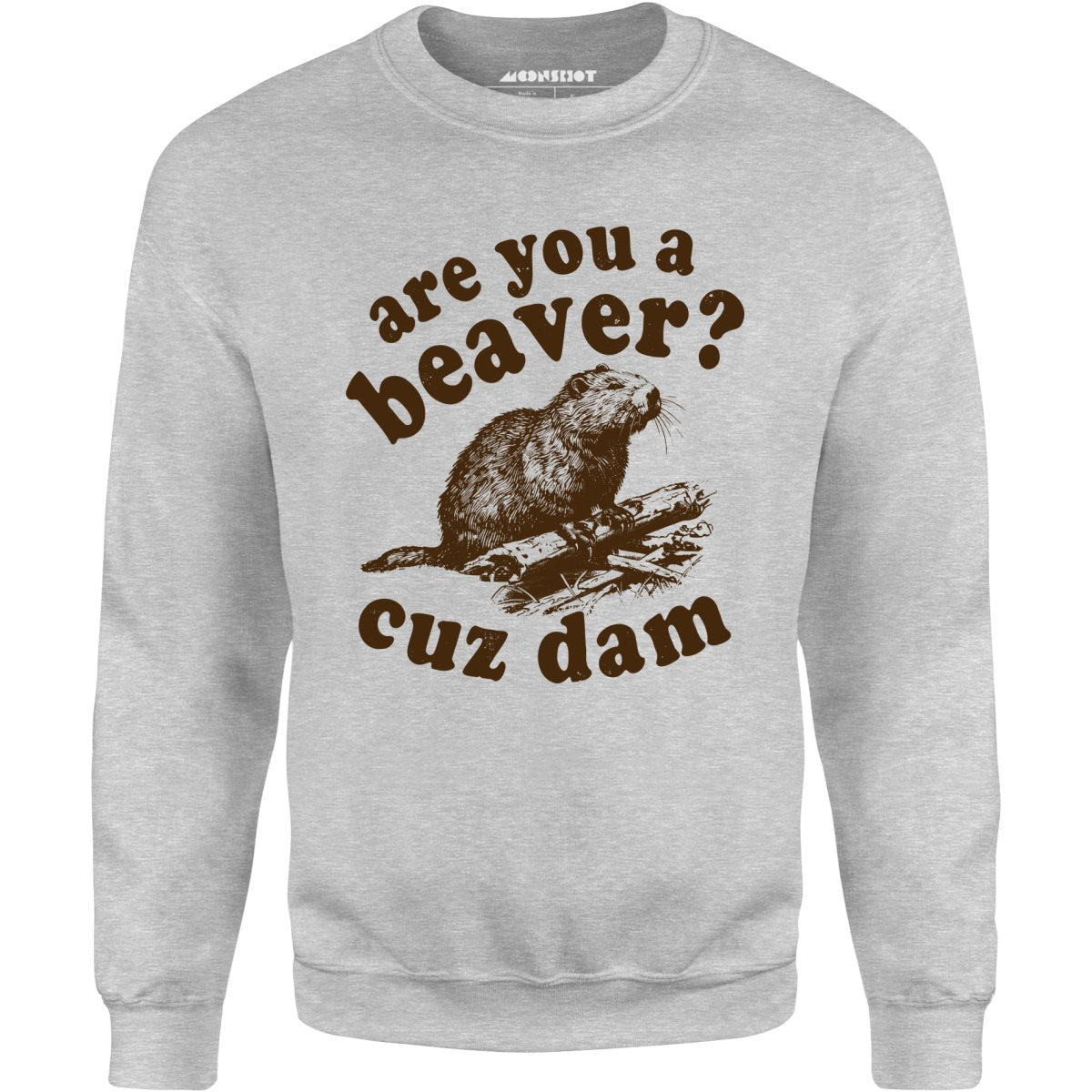 Are You a Beaver? Cuz Dam - Unisex