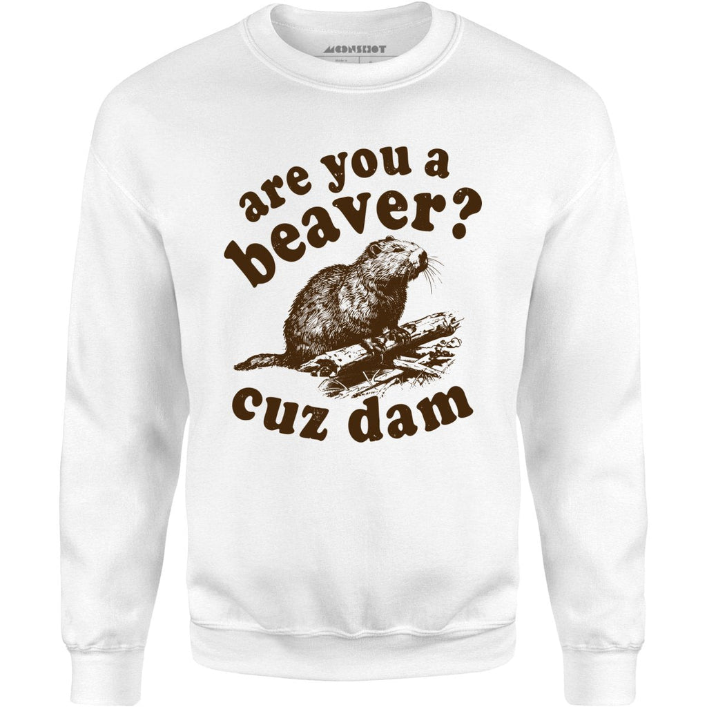 Are You a Beaver? Cuz Dam - Unisex