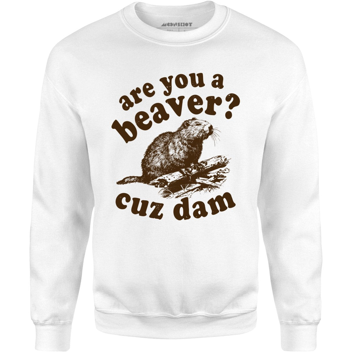 Are You a Beaver? Cuz Dam - Unisex