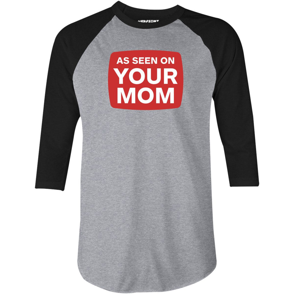 As Seen On Your Mom - 3/4 Sleeve Raglan