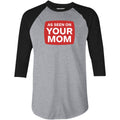 As Seen On Your Mom - 3/4 Sleeve Raglan