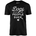 Dogs Because People Suck - Unisex