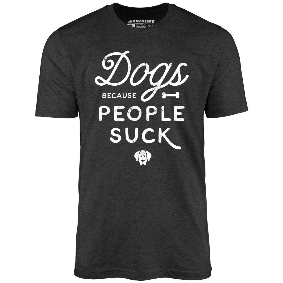 Dogs Because People Suck - Unisex