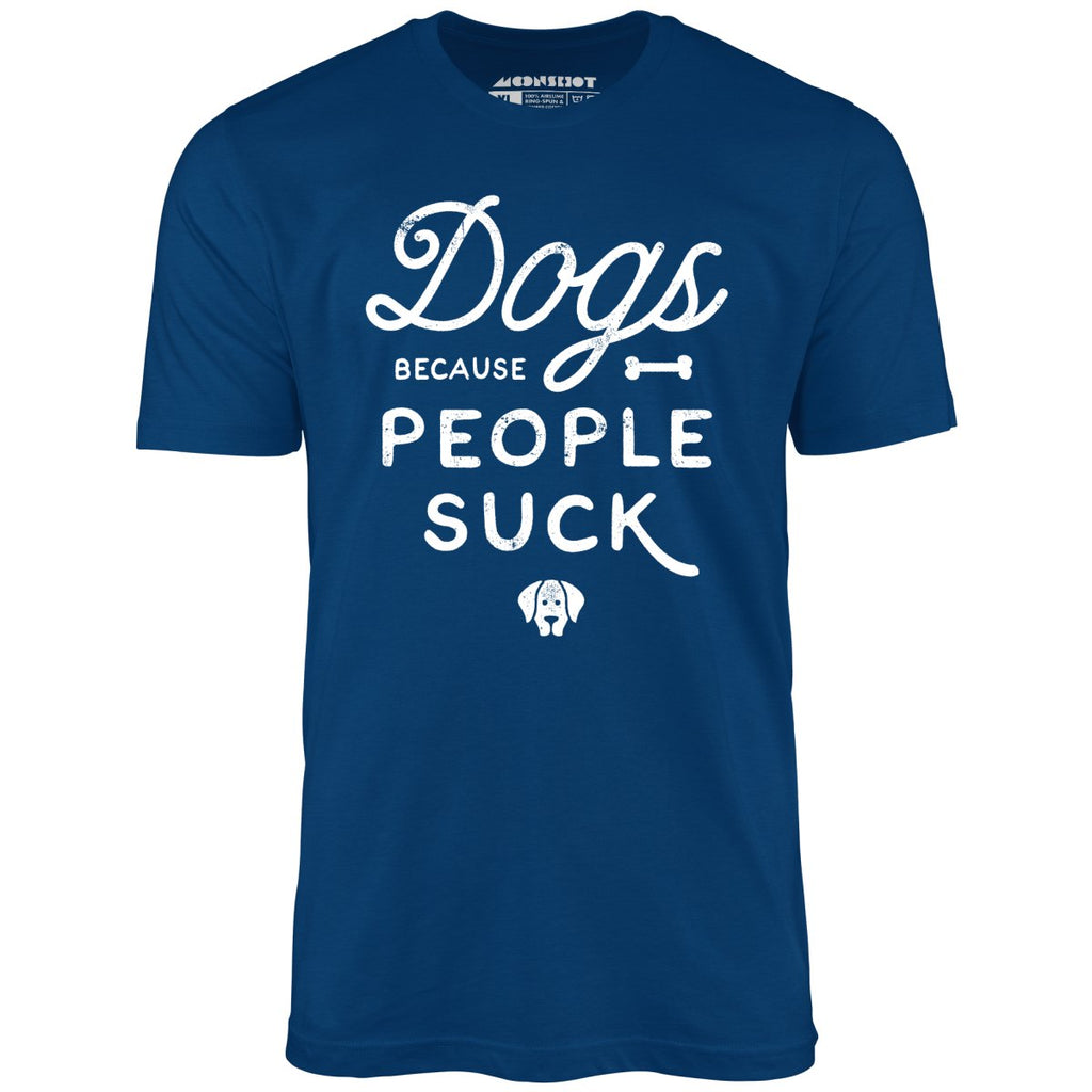 Dogs Because People Suck - Unisex