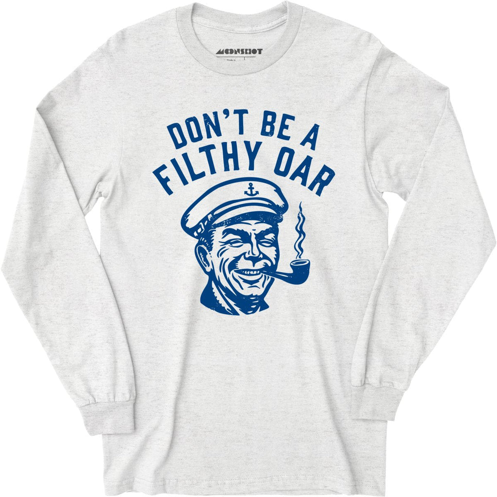 Don't Be a Filthy Oar - Long Sleeve
