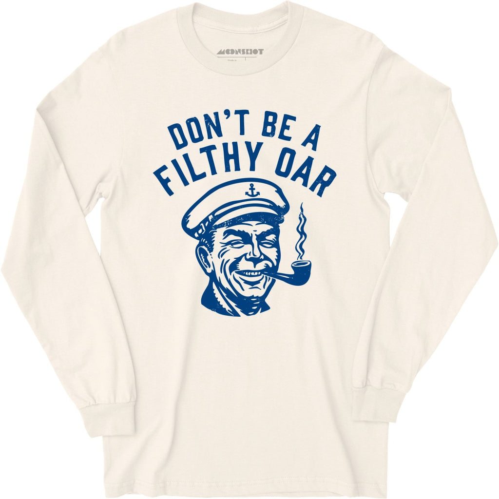 Don't Be a Filthy Oar - Long Sleeve