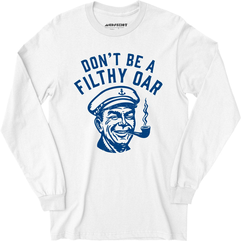 Don't Be a Filthy Oar - Long Sleeve