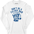 Don't Be a Filthy Oar - Long Sleeve