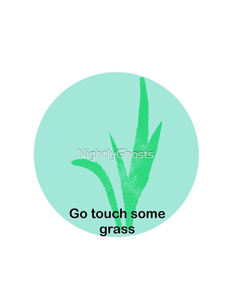 Go touch some grass by NightlyGhosts