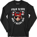 Four Score and 7 Beers Ago - Long Sleeve