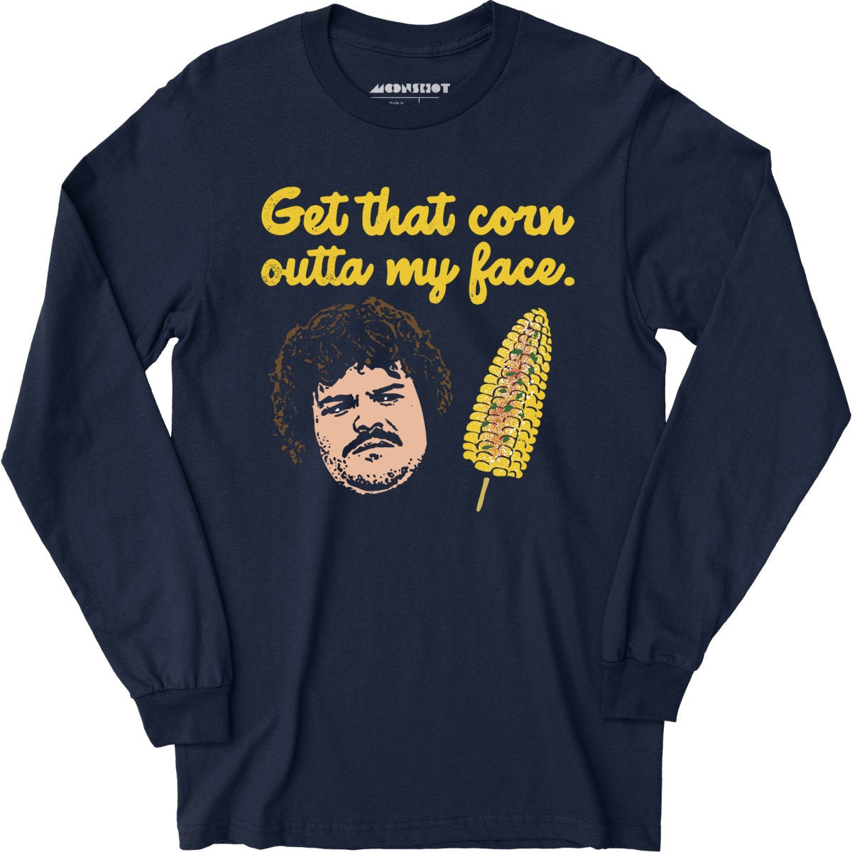 Get That Corn Outta My Face - Long Sleeve