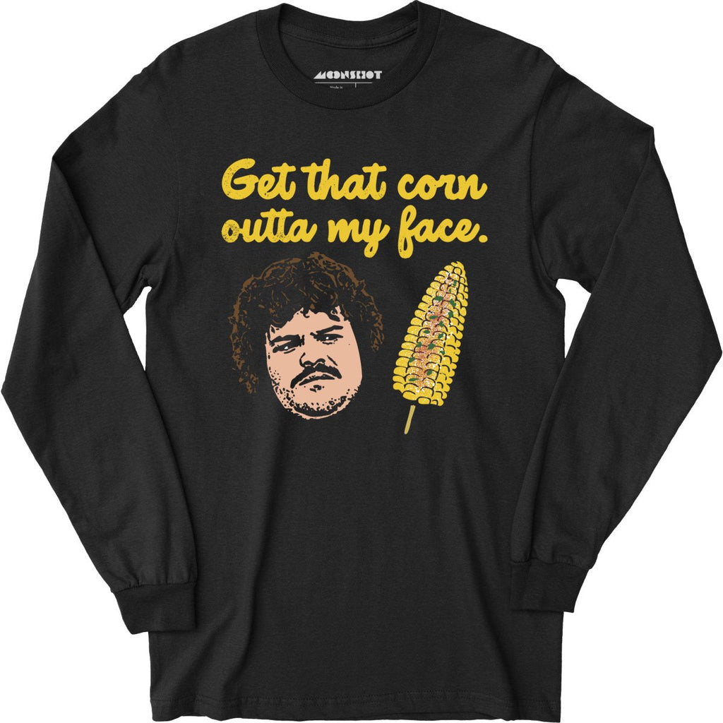 Get That Corn Outta My Face - Long Sleeve