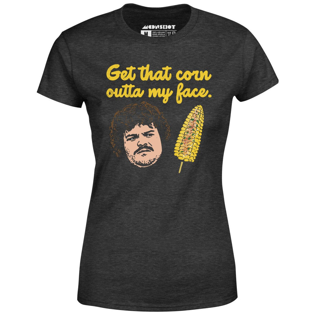 Get That Corn Outta My Face - Women's
