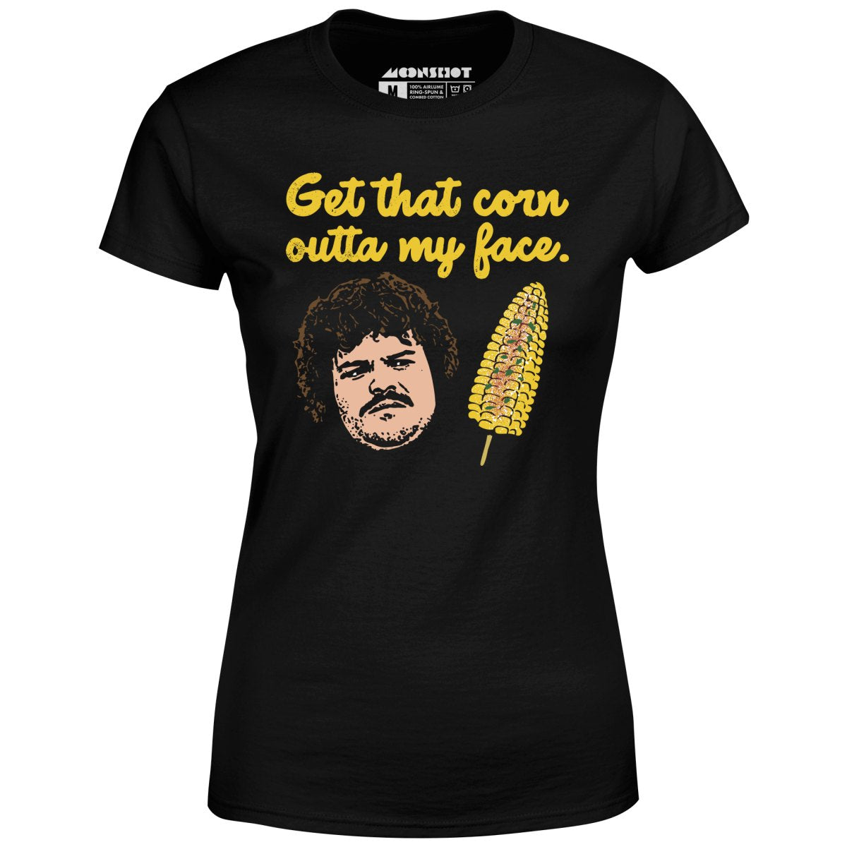 Get That Corn Outta My Face - Women's