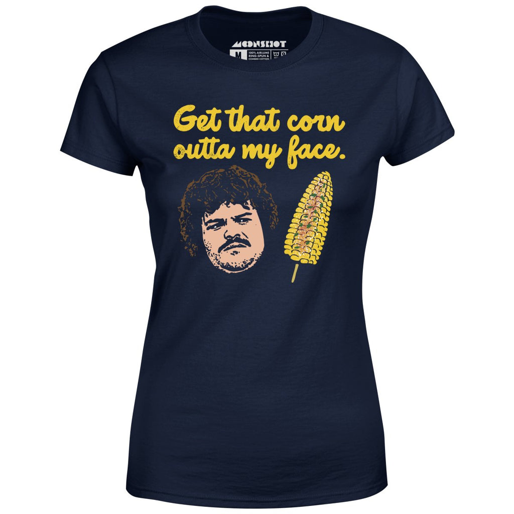 Get That Corn Outta My Face - Women's