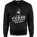 Get Three Coffins Ready - Unisex