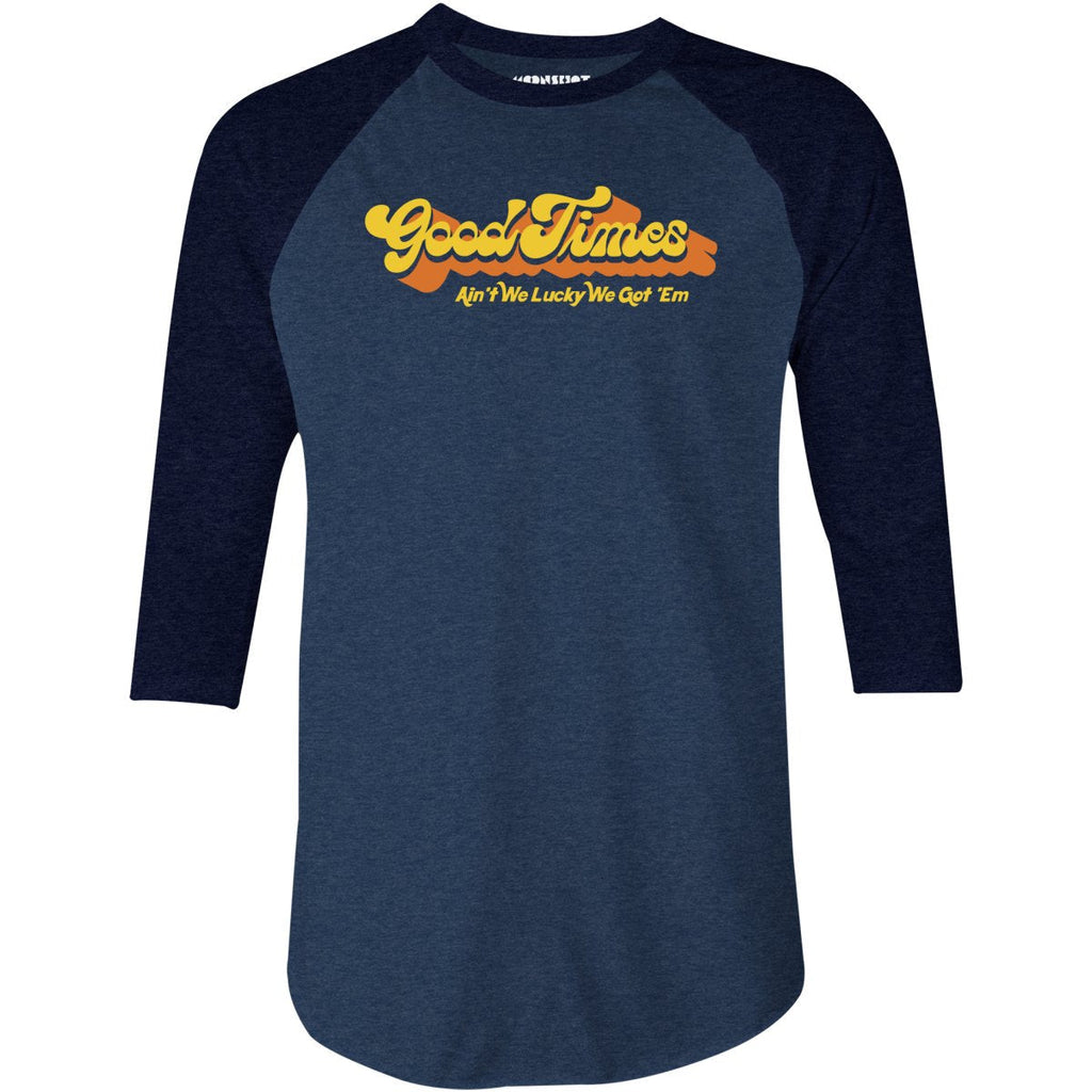 Good Times - Ain't We Lucky We Got 'Em - 3/4 Sleeve Raglan