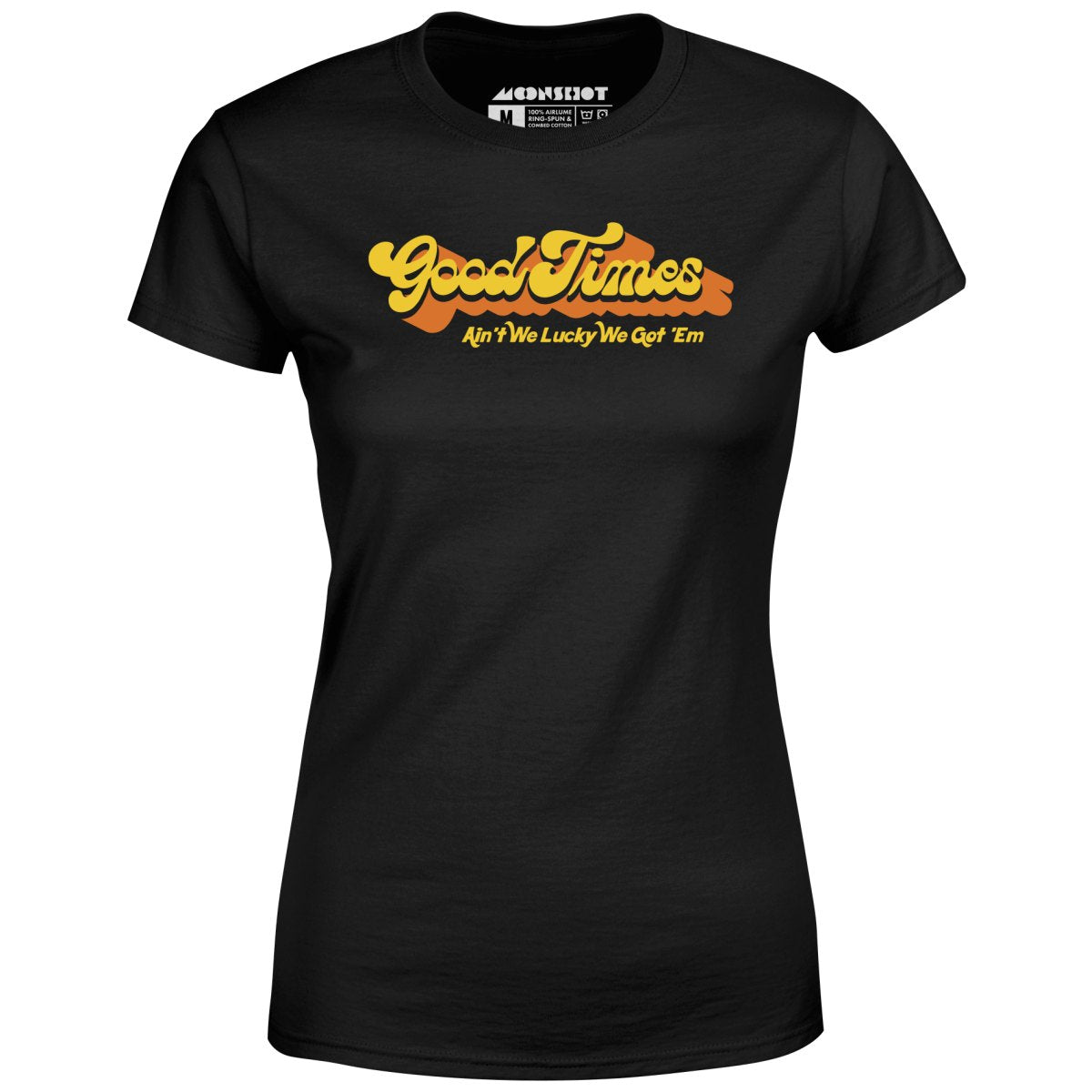 Good Times - Ain't We Lucky We Got 'Em - Women's