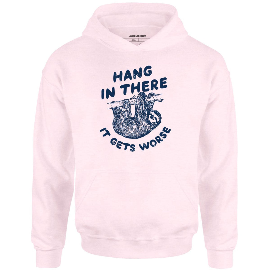 Hang In There It Gets Worse - Unisex