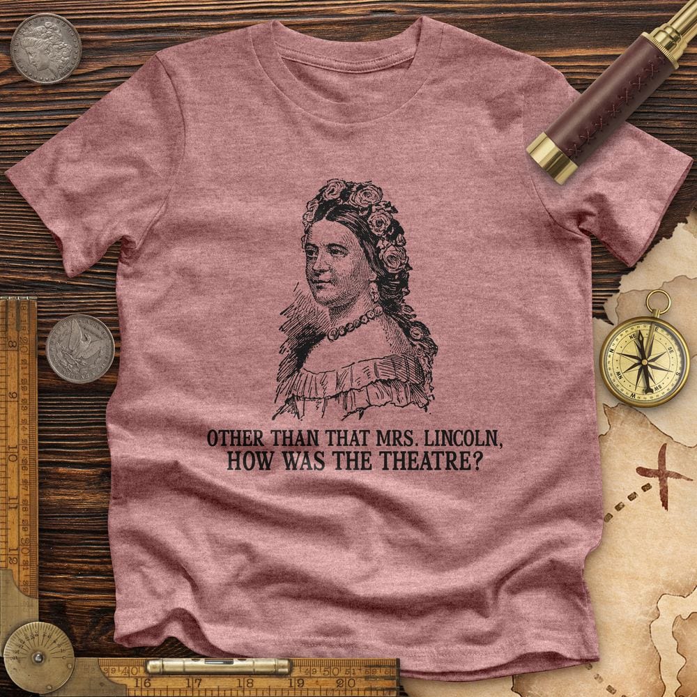 How Was the Theatre Premium Quality Tee