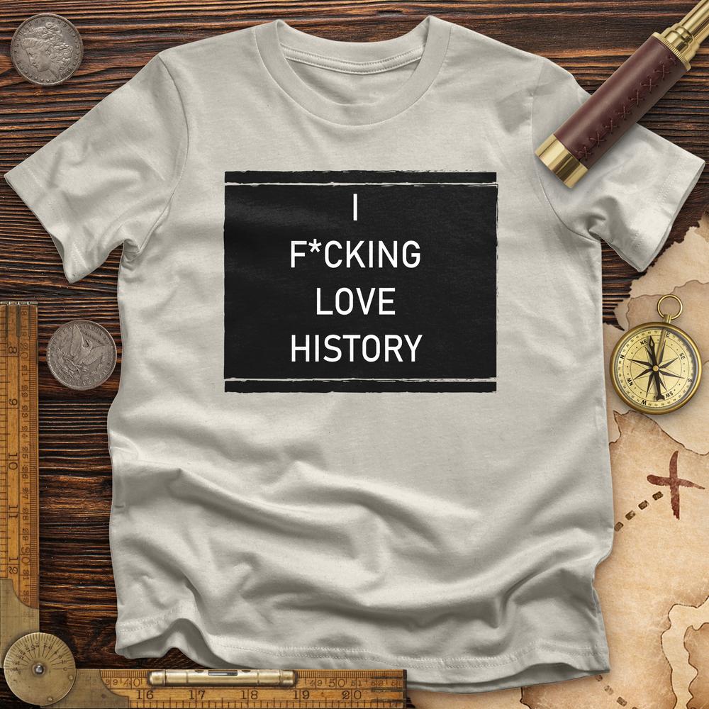 I F*cking Love History
