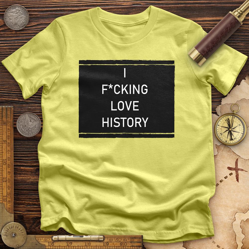 I F*cking Love History