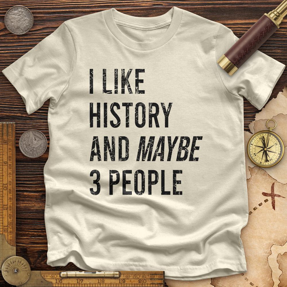 I Like History And Maybe 3 People Premium Quality Tee