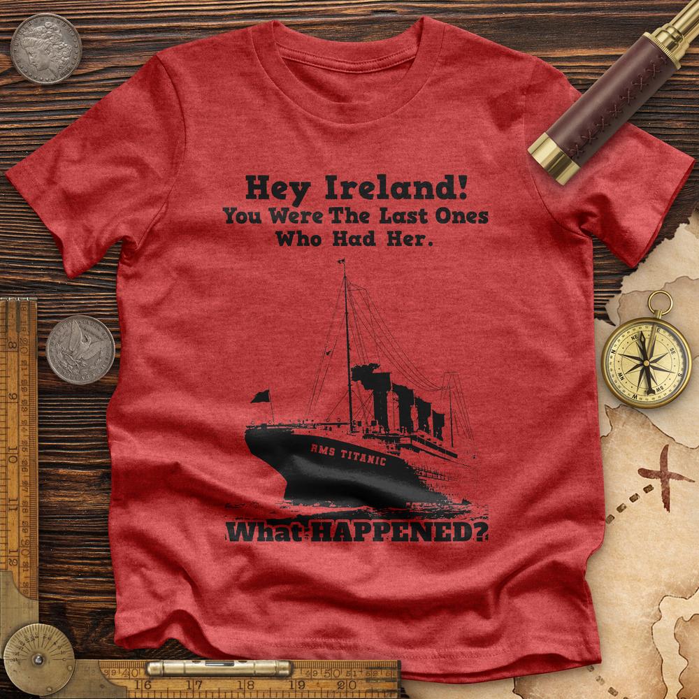 Ireland What Happened Premium Quality Tee