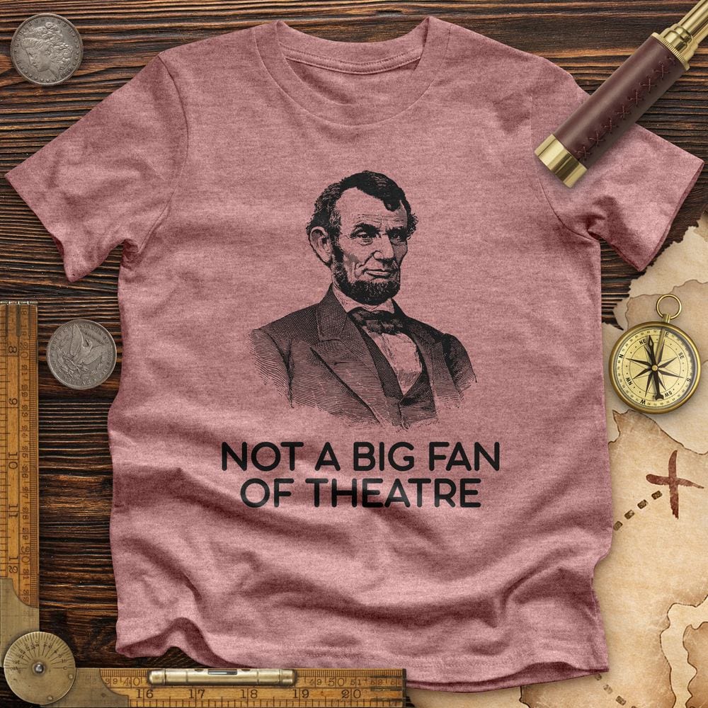 Not A Big Fan Of Theatre Premium Quality Tee