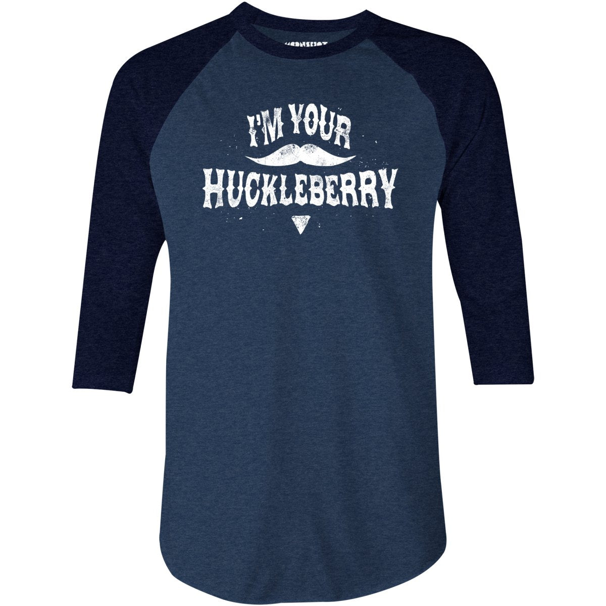 I'm Your Huckleberry - 3/4 Sleeve Raglan