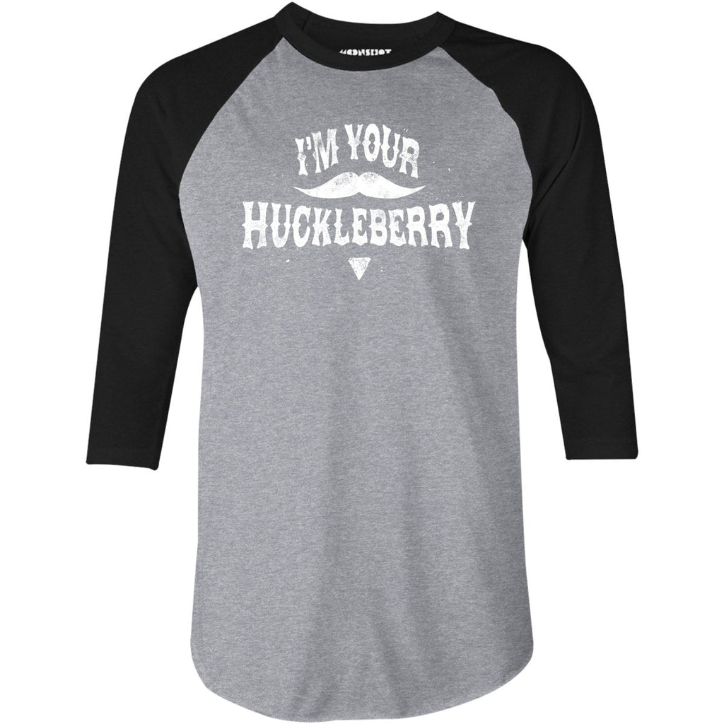 I'm Your Huckleberry - 3/4 Sleeve Raglan