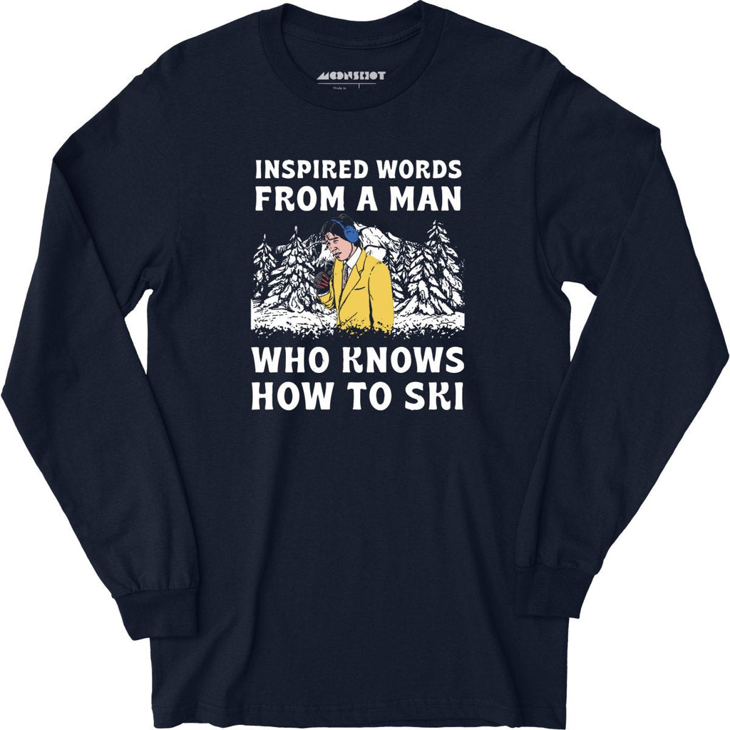 Inspired Words From a Man Who Knows How to Ski - Long Sleeve