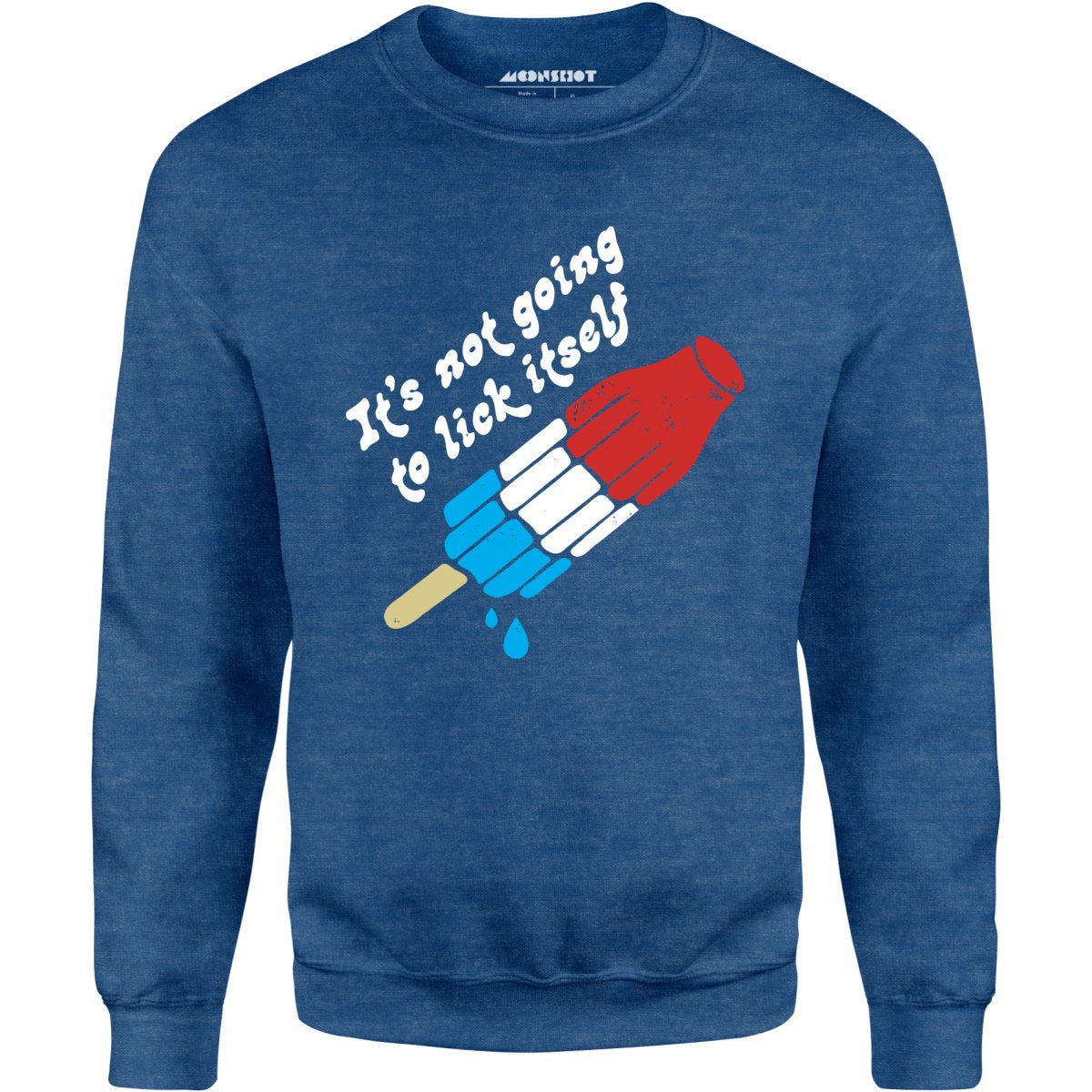 It's Not Going to Lick Itself - Unisex