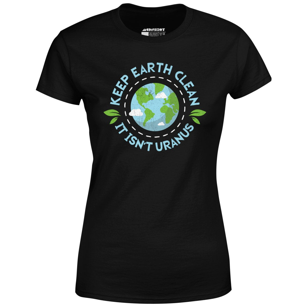 Keep Earth Clean It Isn't Uranus - Women's