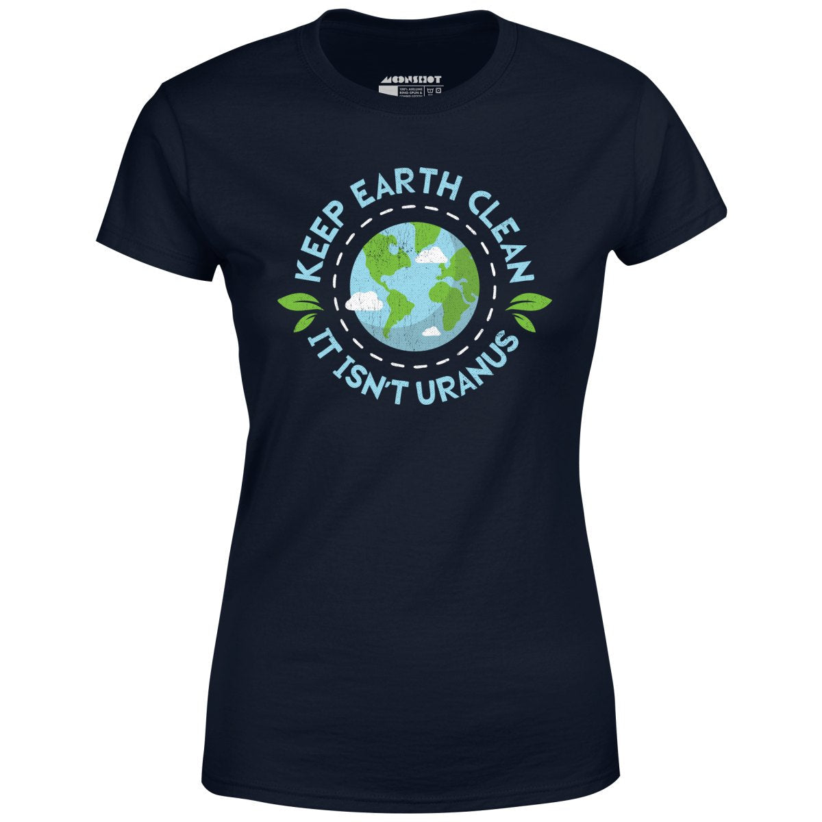 Keep Earth Clean It Isn't Uranus - Women's