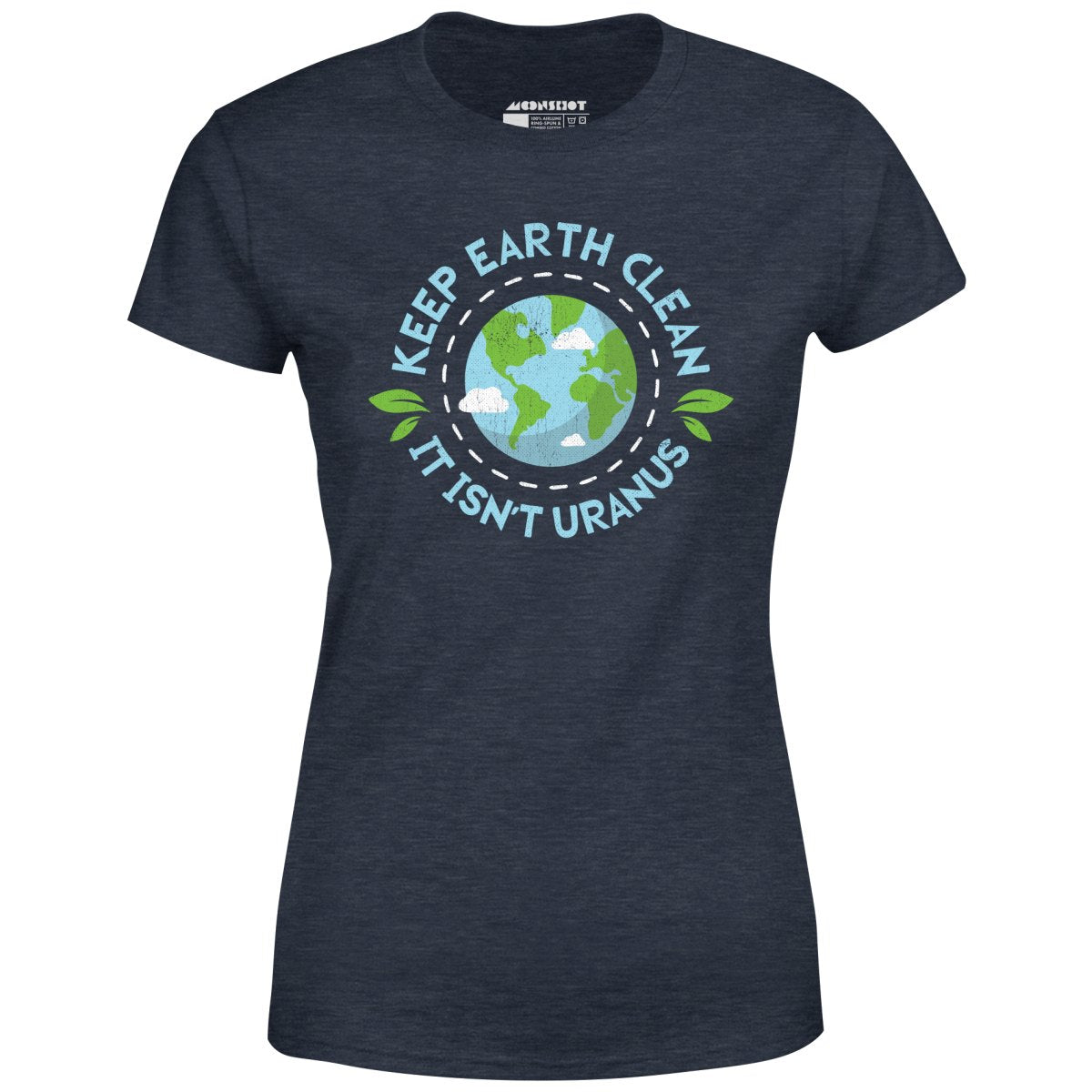 Keep Earth Clean It Isn't Uranus - Women's
