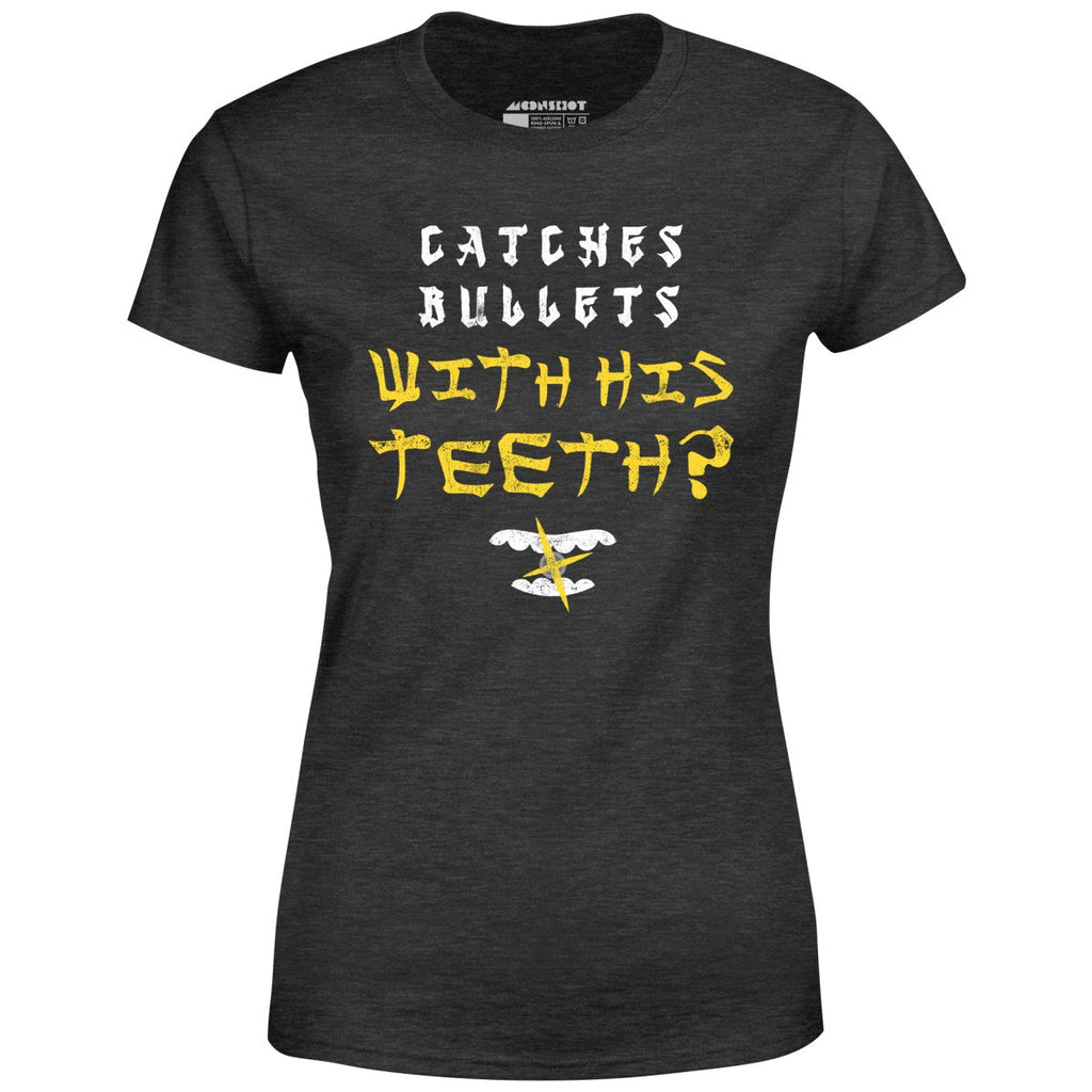Last Dragon - Catches Bullets With His Teeth? - Women's