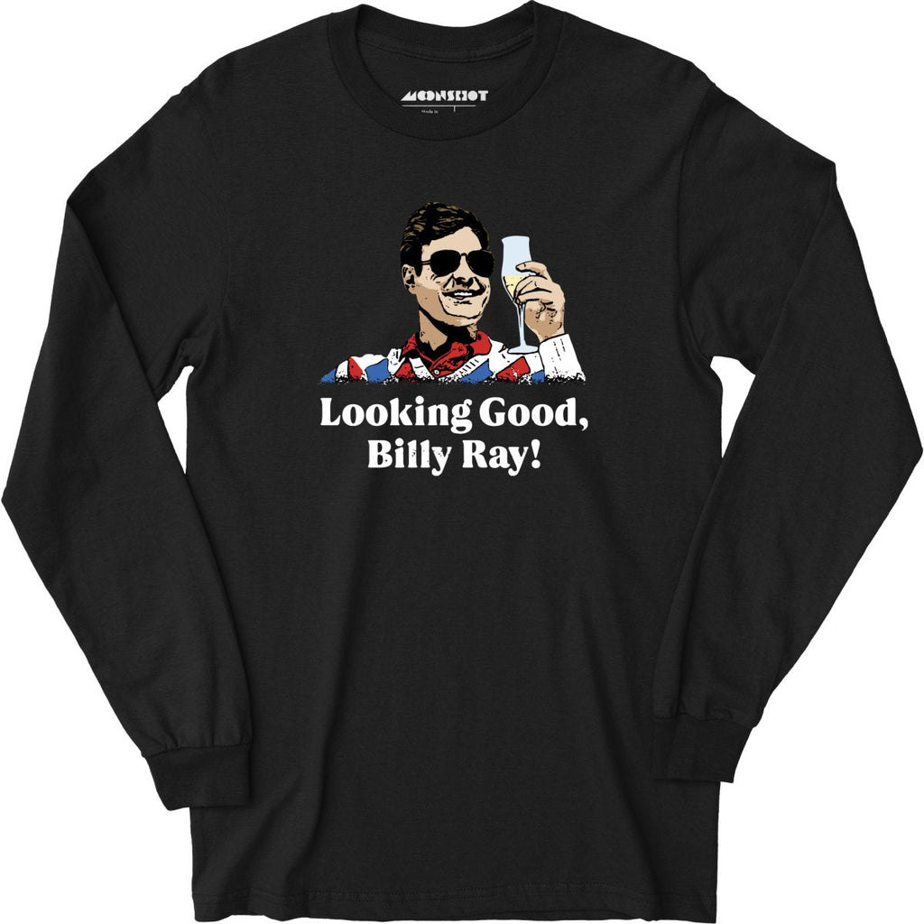 Looking Good, Billy Ray! - Long Sleeve