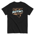 I'm Not Old I'm Retro Men's Classic Tee