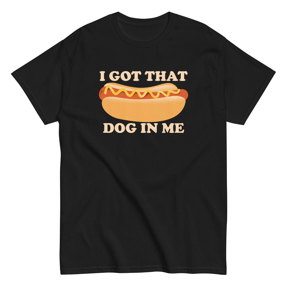 I Got That Dog In Me Men's Classic Tee