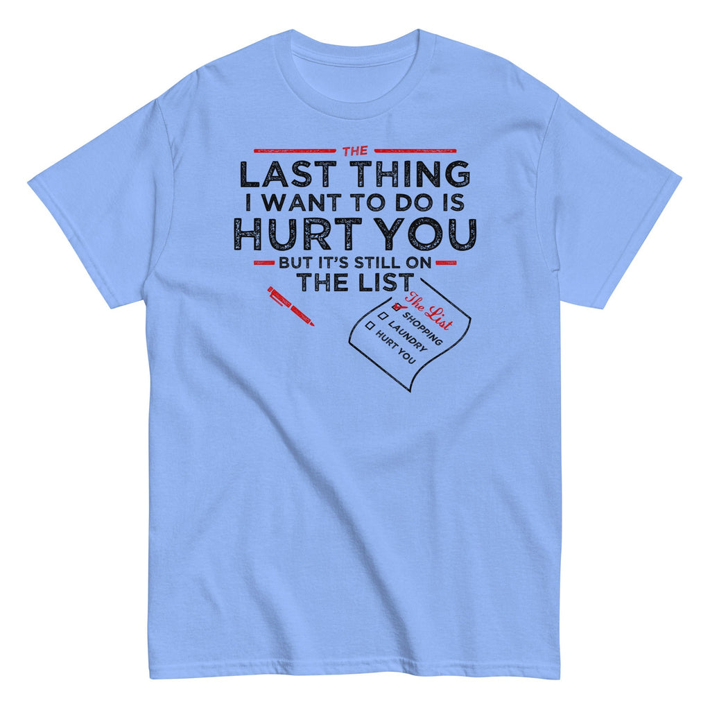 The Last Thing I Want To Do Is Hurt You Men's Classic Tee