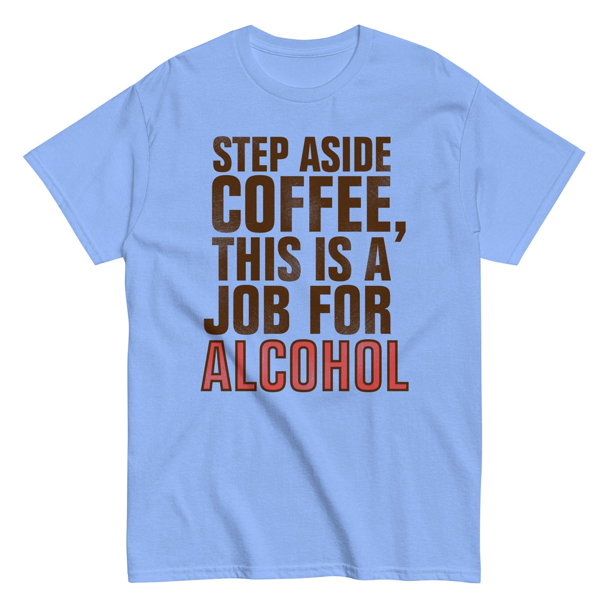 Step Aside Coffee, This Is A Job For Alcohol Men's Classic Tee