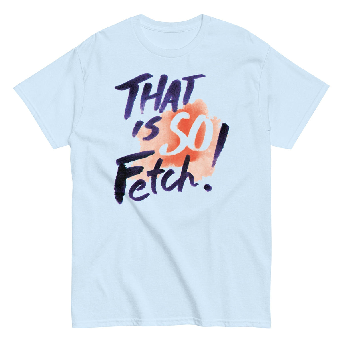That Is So Fetch! Men's Classic Tee